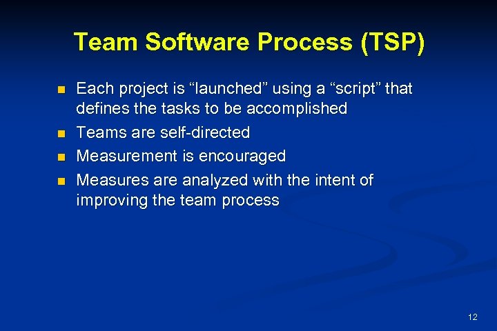 Team Software Process (TSP) n n Each project is “launched” using a “script” that