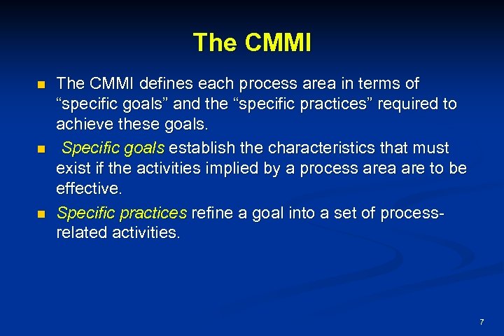 The CMMI n n n The CMMI defines each process area in terms of