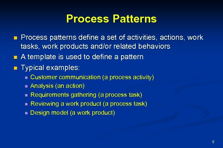 Process Patterns n n n Process patterns define a set of activities, actions, work