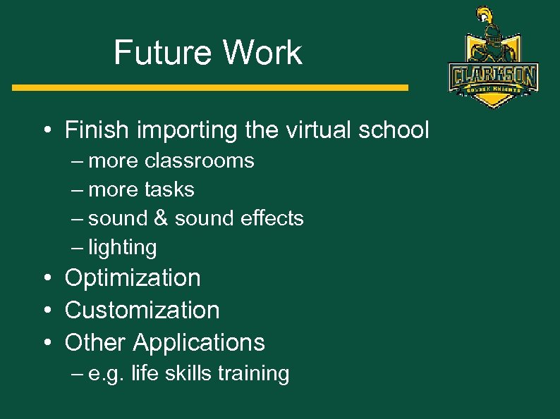 Future Work • Finish importing the virtual school – more classrooms – more tasks