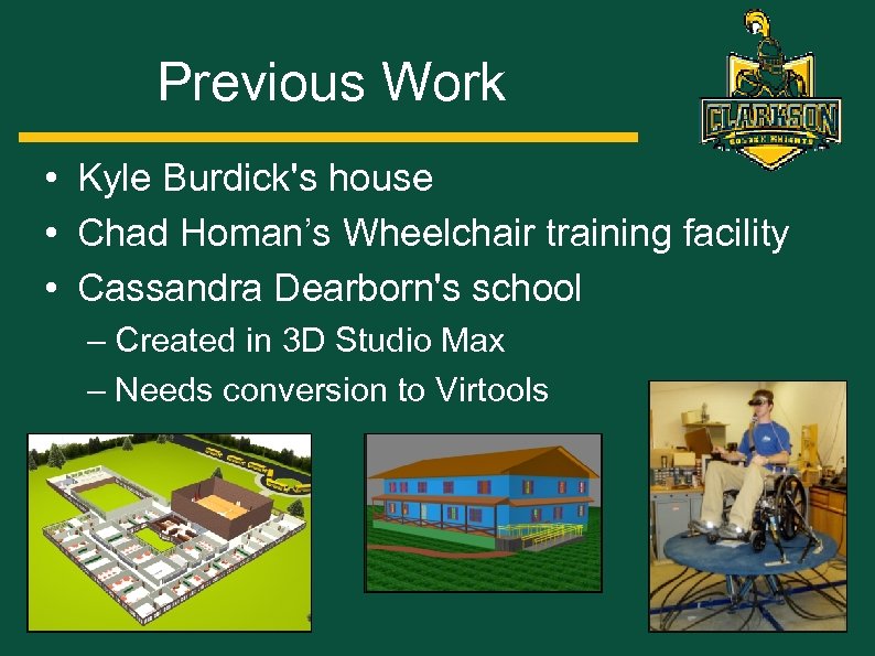 Previous Work • Kyle Burdick's house • Chad Homan’s Wheelchair training facility • Cassandra
