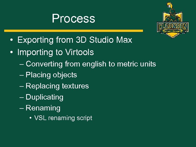 Process • Exporting from 3 D Studio Max • Importing to Virtools – Converting