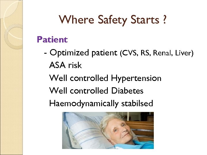 Where Safety Starts ? Patient - Optimized patient (CVS, Renal, Liver) ASA risk Well