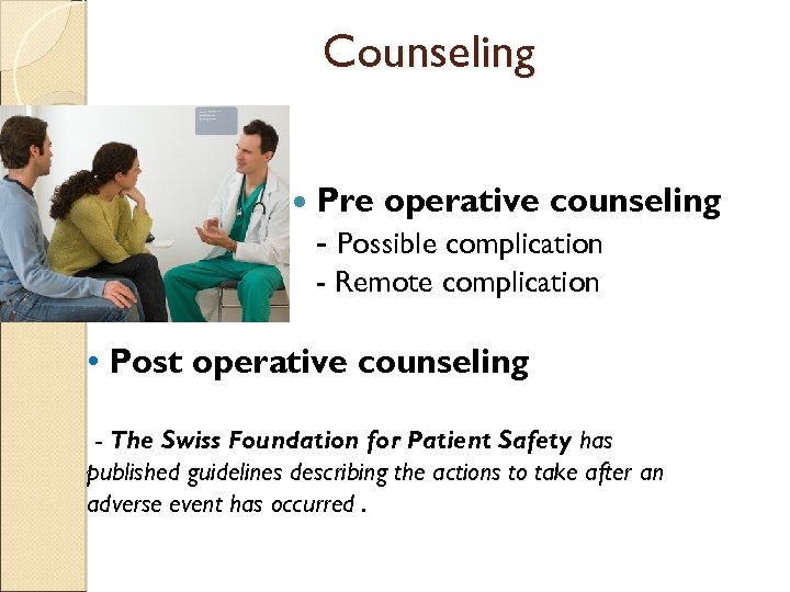 Counseling Pre operative counseling - Possible complication - Remote complication • Post operative counseling