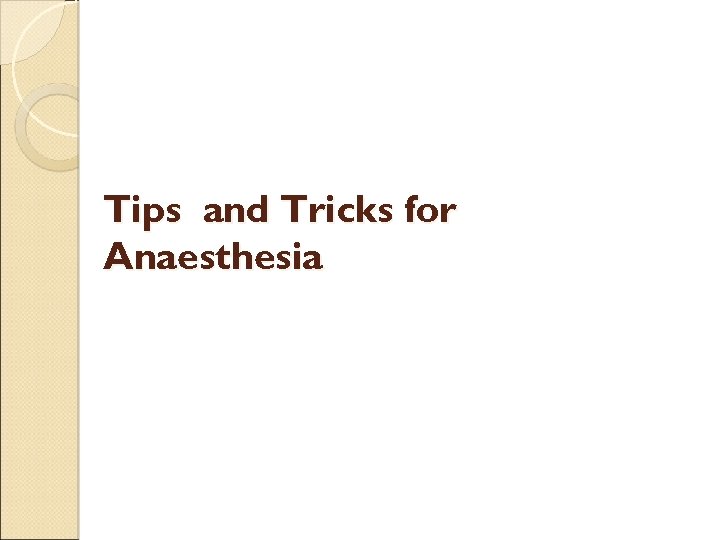 Tips and Tricks for Anaesthesia 