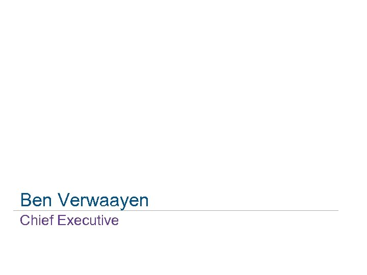 Ben Verwaayen Chief Executive 