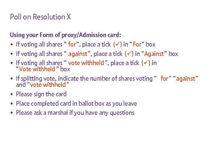 Poll on Resolution X Using your Form of proxy/Admission card: • If voting all