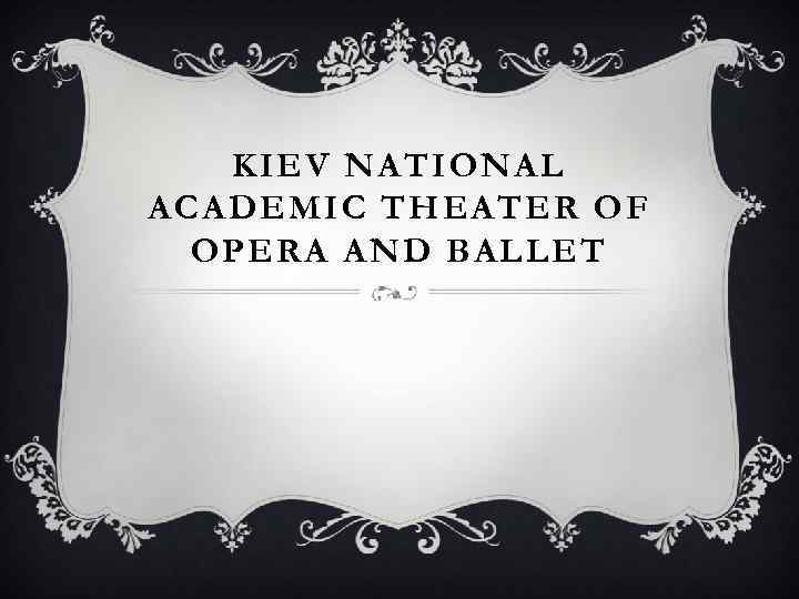 KIEV NATIONAL ACADEMIC THEATER OF OPERA AND BALLET 