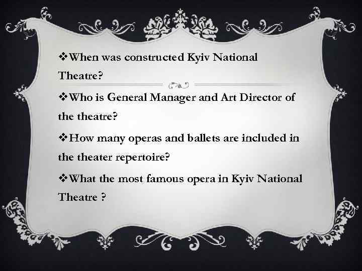 v. When was constructed Kyiv National Theatre? v. Who is General Manager and Art