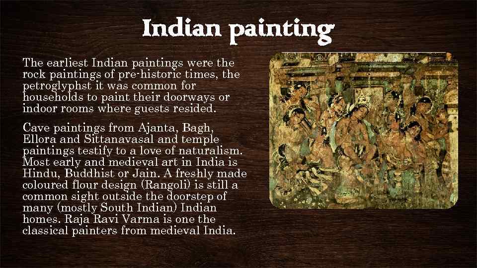 Indian painting The earliest Indian paintings were the rock paintings of pre-historic times, the