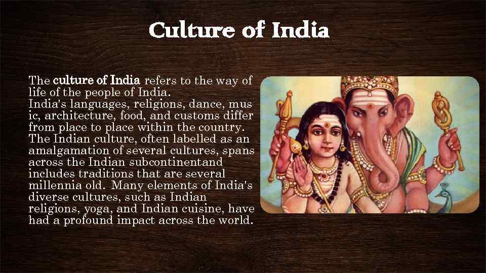 Culture of India The culture of India refers to the way of life of