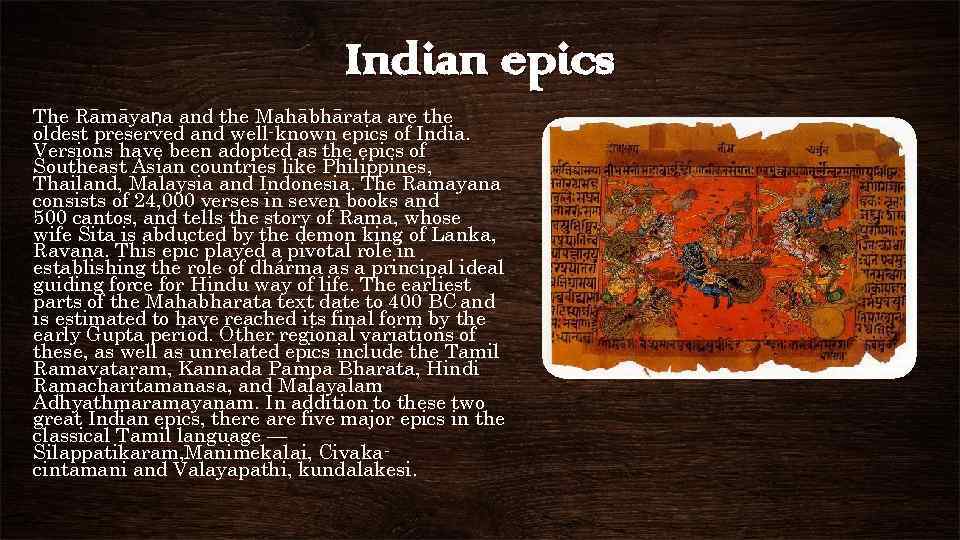 Indian epics The Rāmāyaṇa and the Mahābhārata are the oldest preserved and well-known epics