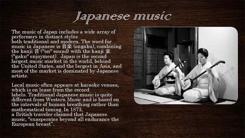 Japanese music The music of Japan includes a wide array of performers in distinct