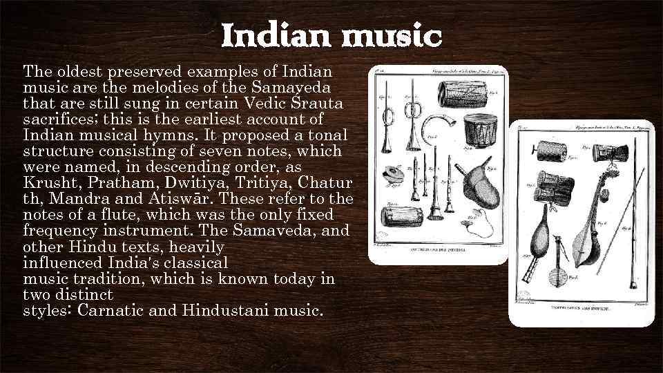 Indian music The oldest preserved examples of Indian music are the melodies of the