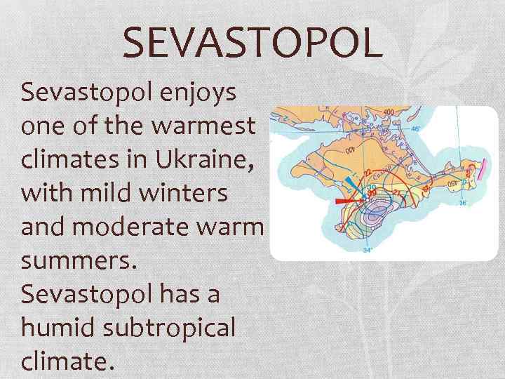 SEVASTOPOL Sevastopol enjoys one of the warmest climates in Ukraine, with mild winters and