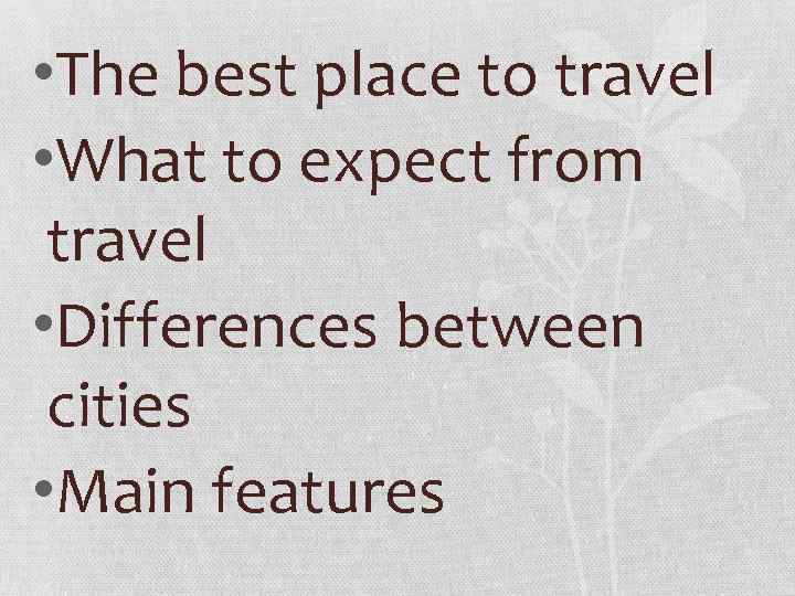  • The best place to travel • What to expect from travel •