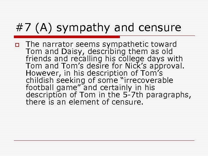 #7 (A) sympathy and censure o The narrator seems sympathetic toward Tom and Daisy,