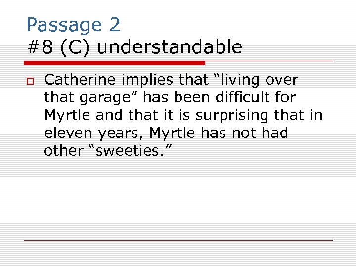 Passage 2 #8 (C) understandable o Catherine implies that “living over that garage” has
