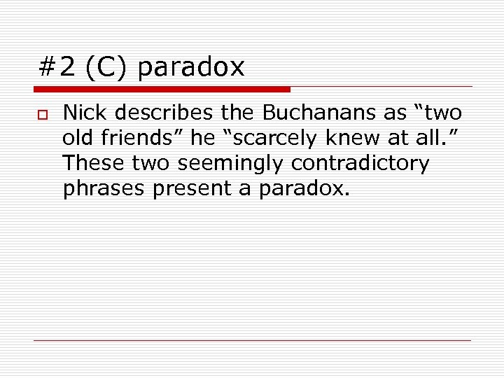 #2 (C) paradox o Nick describes the Buchanans as “two old friends” he “scarcely