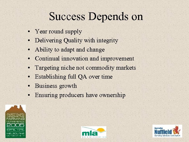 Success Depends on • • Year round supply Delivering Quality with integrity Ability to