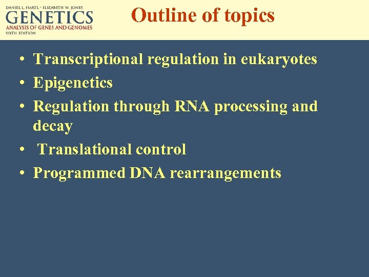 Outline of topics • Transcriptional regulation in eukaryotes • Epigenetics • Regulation through RNA