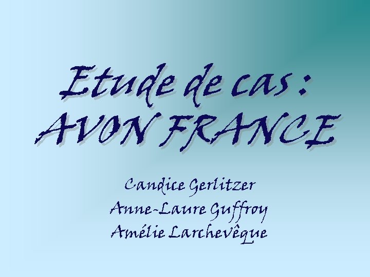 Etude de cas : AVON FRANCE Candice Gerlitzer Anne-Laure Guffroy Amélie Larchevêque 