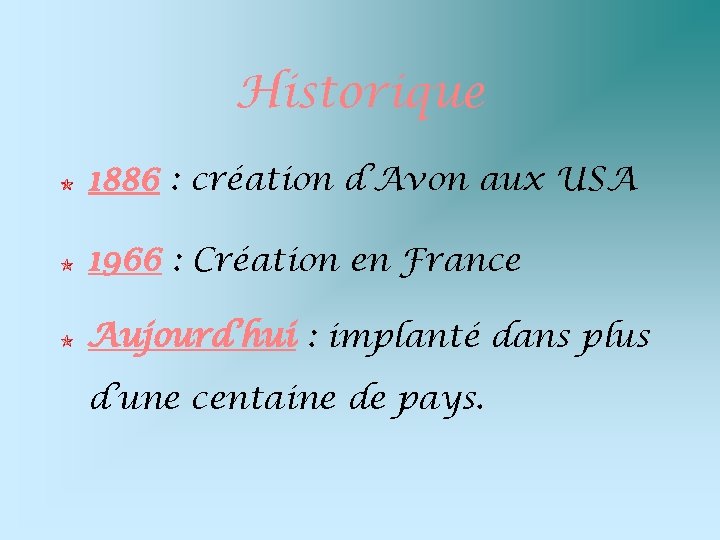 Historique 1886 : création d’Avon aux USA 1966 : Création en France Aujourd’hui :
