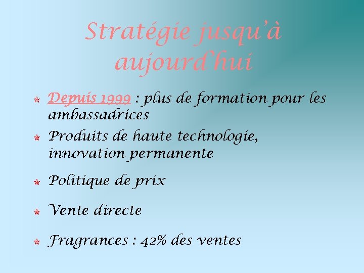 Stratégie jusqu’à aujourd’hui Depuis 1999 : plus de formation pour les ambassadrices Produits de