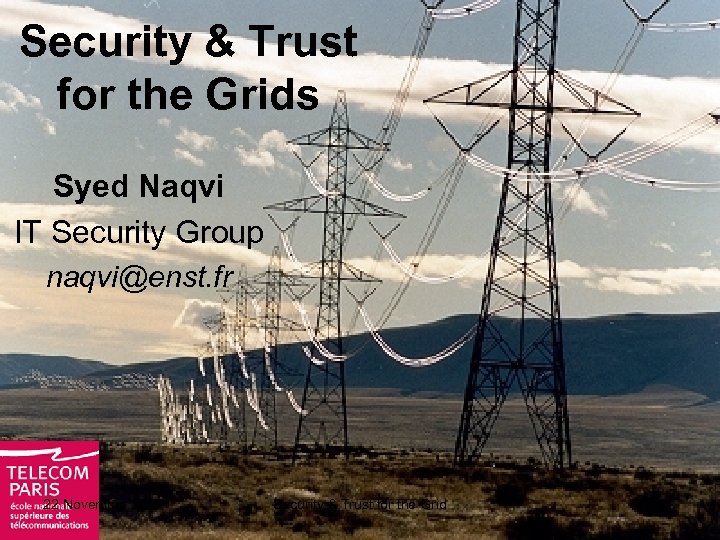 Security & Trust for the Grids Syed Naqvi IT Security Group naqvi@enst. fr 22