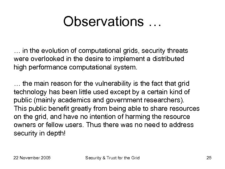 Observations … … in the evolution of computational grids, security threats were overlooked in