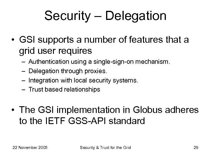 Security – Delegation • GSI supports a number of features that a grid user