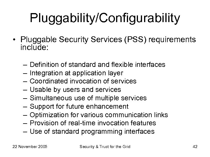 Pluggability/Configurability • Pluggable Security Services (PSS) requirements include: – – – – – Definition