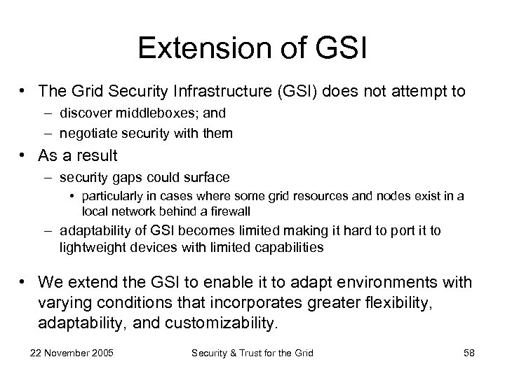 Extension of GSI • The Grid Security Infrastructure (GSI) does not attempt to –