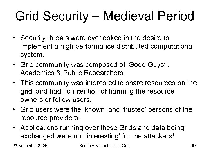 Grid Security – Medieval Period • Security threats were overlooked in the desire to