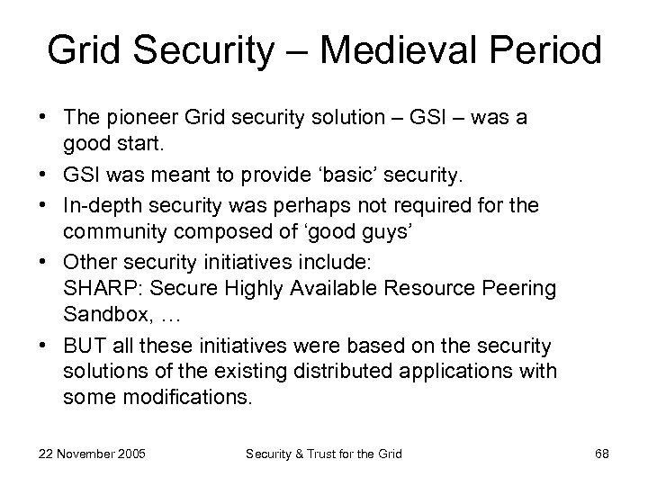 Grid Security – Medieval Period • The pioneer Grid security solution – GSI –