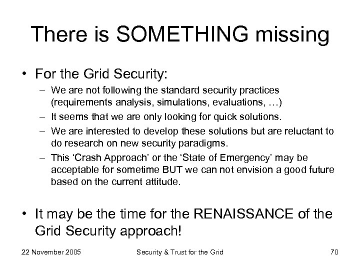 There is SOMETHING missing • For the Grid Security: – We are not following