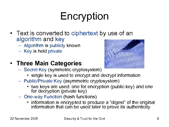 Encryption • Text is converted to ciphertext by use of an algorithm and key