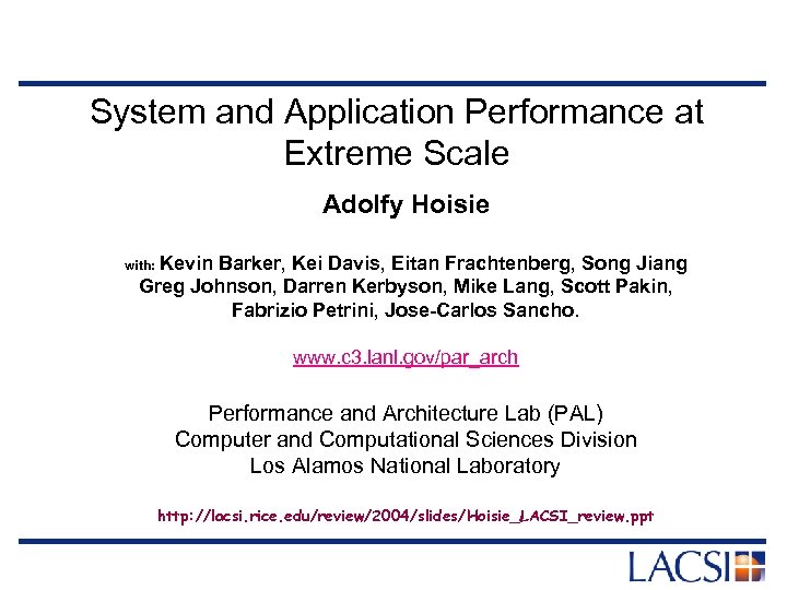 System and Application Performance at Extreme Scale Adolfy Hoisie with: Kevin Barker, Kei Davis,