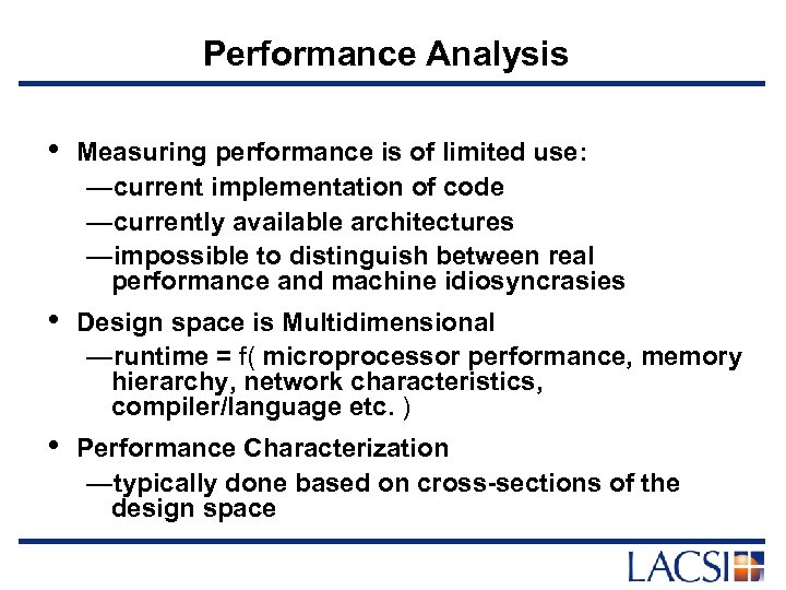 Performance Analysis • Measuring performance is of limited use: —current implementation of code —currently