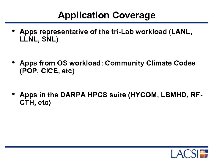 Application Coverage • Apps representative of the tri-Lab workload (LANL, LLNL, SNL) • Apps