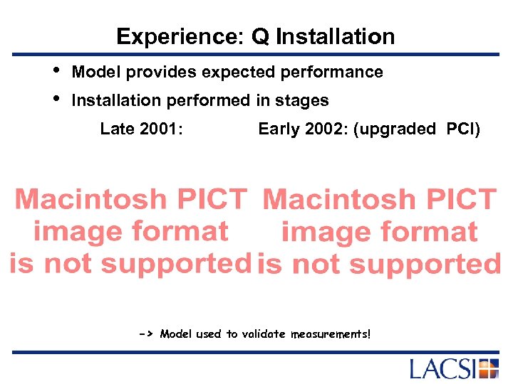 Experience: Q Installation • • Model provides expected performance Installation performed in stages Late