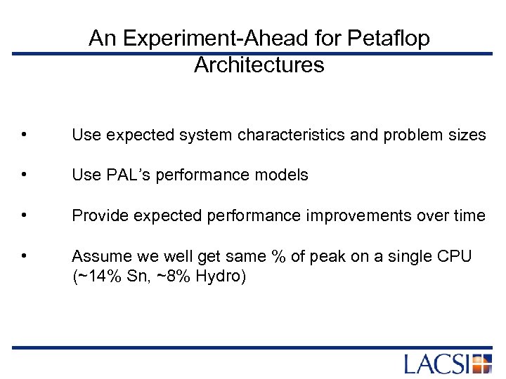 An Experiment-Ahead for Petaflop Architectures • Use expected system characteristics and problem sizes •