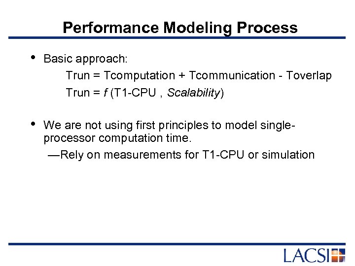 Performance Modeling Process • Basic approach: Trun = Tcomputation + Tcommunication - Toverlap Trun