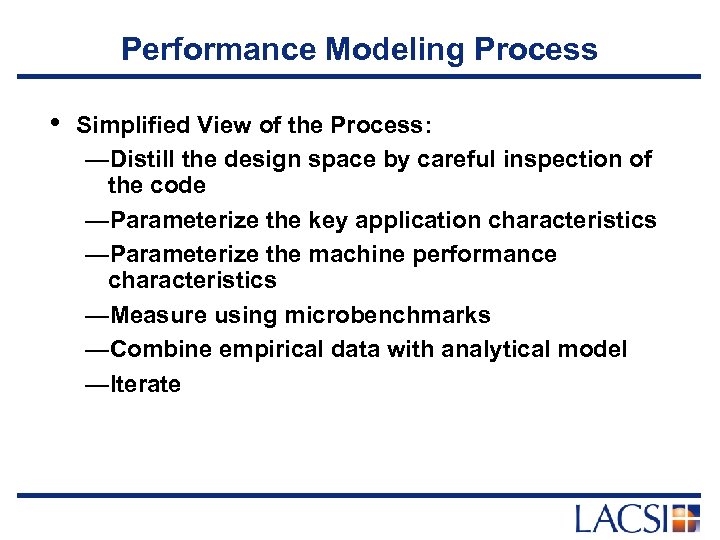 Performance Modeling Process • Simplified View of the Process: —Distill the design space by