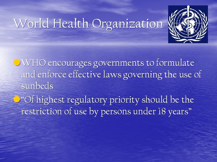 World Health Organization • WHO encourages governments to formulate and enforce effective laws governing