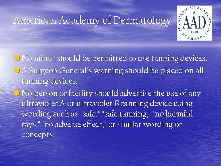 American Academy of Dermatology • No minor should be permitted to use tanning devices.