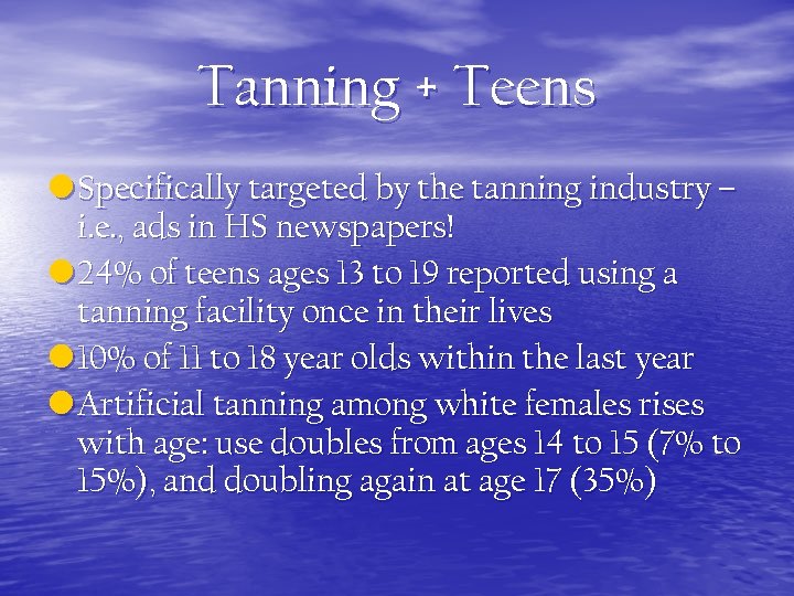 Tanning + Teens • Specifically targeted by the tanning industry – i. e. ,