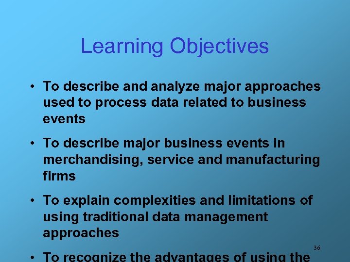 Learning Objectives • To describe and analyze major approaches used to process data related