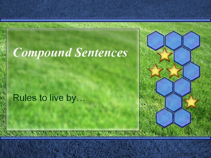 Compound Sentences Rules to live by… 