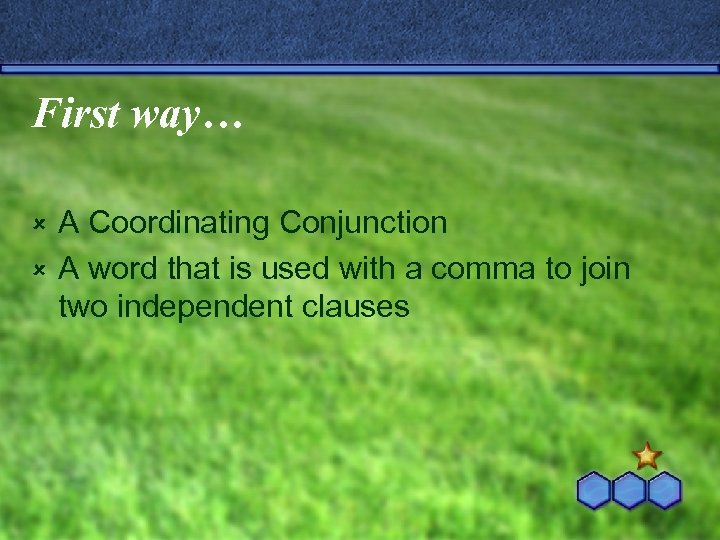 First way… A Coordinating Conjunction û A word that is used with a comma